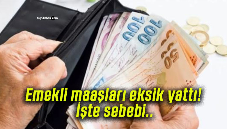 Emekli maaşları eksik yattı! İşte sebebi..
