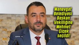 Manavgat Belediyesi Başkan Vekilliğine Mehmet Çiçek seçildi!