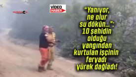 “Yanıyor, ne olur su dökün…”: 10 şehidin olduğu yangından kurtulan işçinin feryadı yürek dağladı!