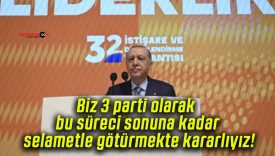 Biz 3 parti olarak bu süreci sonuna kadar selametle götürmekte kararlıyız!
