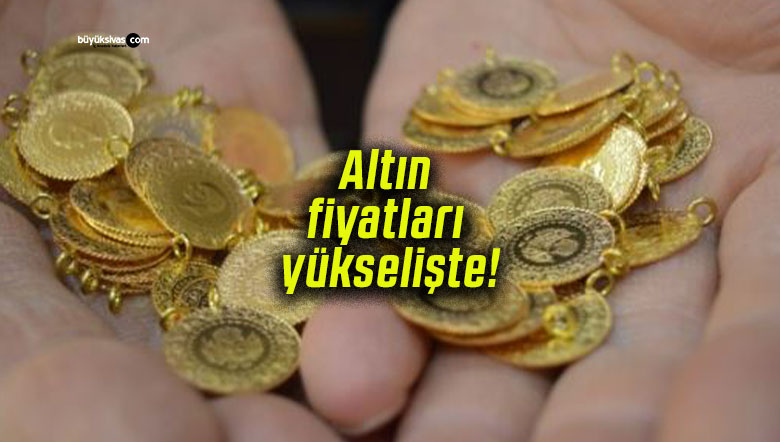 Altın fiyatları yükselişte!