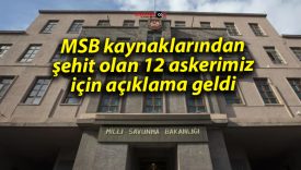 MSB kaynaklarından şehit olan 12 askerimiz için açıklama geldi