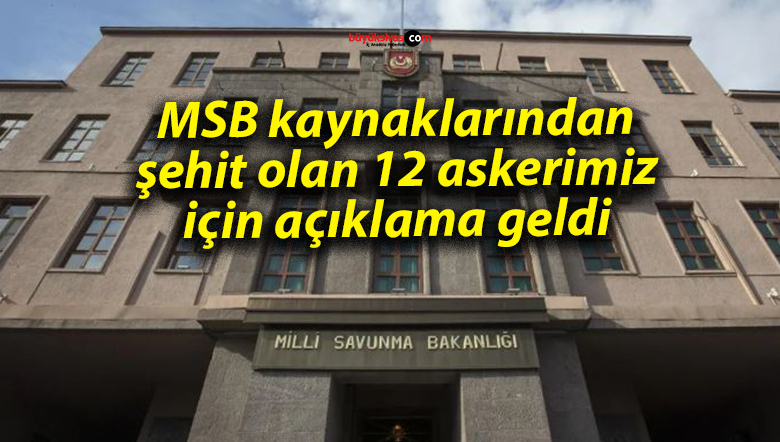 MSB kaynaklarından şehit olan 12 askerimiz için açıklama geldi