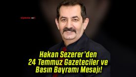 Hakan Sezerer’den 24 Temmuz Gazeteciler ve Basın Bayramı Mesajı!