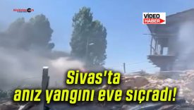 Sivas’ta anız yangını eve sıçradı!