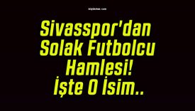 Sivasspor’dan Solak Futbolcu Hamlesi! İşte O İsim..