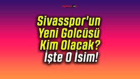 Sivasspor’un Yeni Golcüsü Kim Olacak? İşte O İsim!