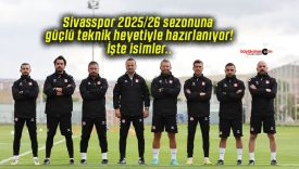 Sivasspor 2025/26 sezonuna güçlü teknik heyetiyle hazırlanıyor! İşte isimler..