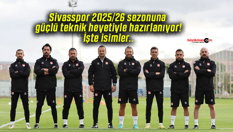 Sivasspor 2025/26 sezonuna güçlü teknik heyetiyle hazırlanıyor! İşte isimler..