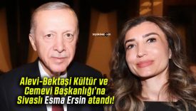 Alevi-Bektaşi Kültür ve Cemevi Başkanlığı’na Sivaslı Esma Ersin atandı!