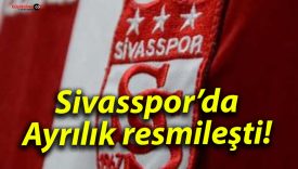 Sivasspor’da Ayrılık resmileşti!