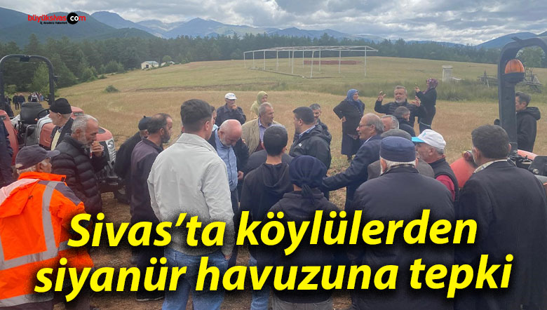 Sivas’ta köylülerden siyanür havuzuna tepki