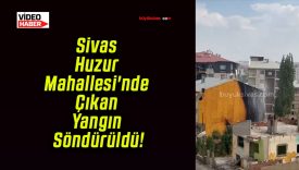 Sivas Huzur Mahallesi’nde Çıkan Yangın Söndürüldü!