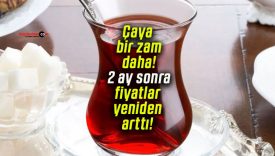 Çaya bir zam daha! 2 ay sonra fiyatlar yeniden arttı!