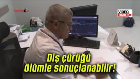 Diş çürüğü ölümle sonuçlanabilir!