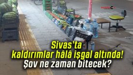 Sivas’ta kaldırımlar hâlâ işgal altında! Şov ne zaman bitecek?