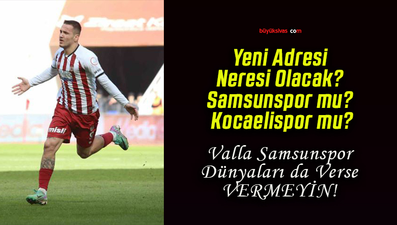 Yeni Adresi Neresi Olacak? Samsunspor mu? Kocaelispor mu?