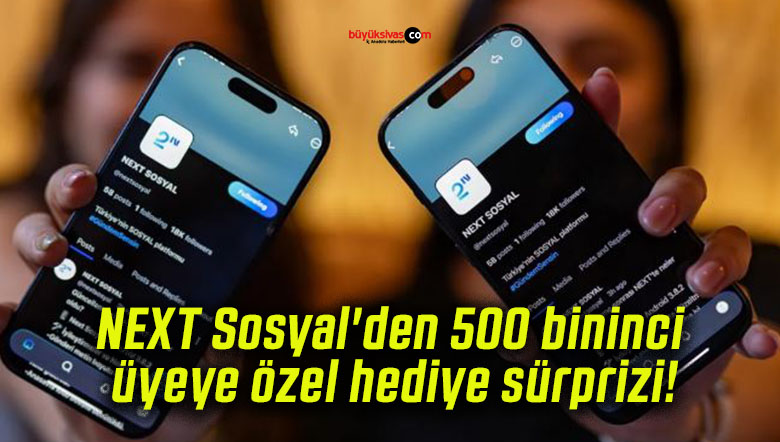 NEXT Sosyal’den 500 bininci üyeye özel hediye sürprizi!