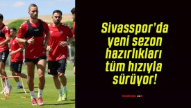 Sivasspor’da yeni sezon hazırlıkları tüm hızıyla sürüyor!