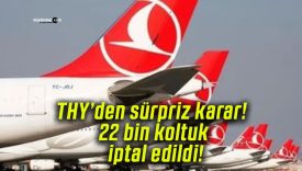 THY’den sürpriz karar! 22 bin koltuk iptal edildi!