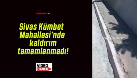 Sivas Kümbet Mahallesi’nde kaldırım tamamlanmadı!