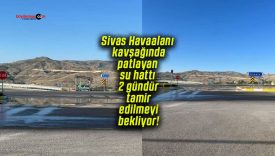 Sivas Havaalanı kavşağında patlayan su hattı 2 gündür tamir edilmeyi bekliyor!
