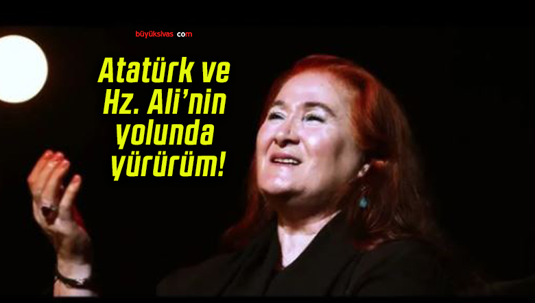 Atatürk ve Hz. Ali’nin yolunda yürürüm!