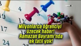 Milyonlarca öğrenciyi üzecek haber! Ramazan Bayramı’nda ek tatil yok!