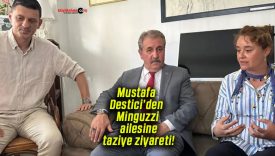 Mustafa Destici’den Minguzzi ailesine taziye ziyareti!