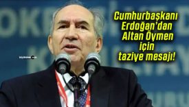 Cumhurbaşkanı Erdoğan’dan Altan Öymen için taziye mesajı!