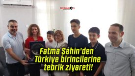 Fatma Şahin’den Türkiye birincilerine tebrik ziyareti!
