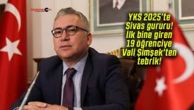 YKS 2025’te Sivas gururu! İlk bine giren 19 öğrenciye Vali Şimşek’ten tebrik!