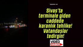 Sivas’ta terminale giden caddede karanlık tehlike! Vatandaşlar tedirgin!