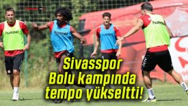 Sivasspor Bolu kampında tempo yükseltti!