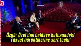 Özgür Özel’den baklava kutusundaki rüşvet görüntülerine sert tepki!