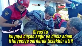 Sivas’ta kuyuya düşen sağır ve dilsiz adam itfaiyeciye sarılarak teşekkür etti!