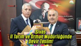 Sivas İl Tarım ve Orman Müdürlüğünde Devir Teslim!