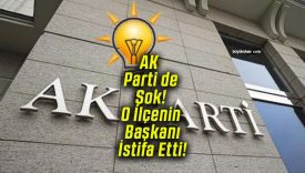 AK Parti de Şok! O İlçenin Başkanı İstifa Etti!
