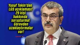 Yusuf Tekin’den LGS açıklaması! 29 kişi hakkında soruşturma! Görevden uzaklaştırmalar var!