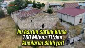 İki Asırlık Satılık Kilise 100 Milyon TL’den Alıcılarını Bekliyor!
