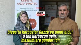Sivas’ta karpuzlar Gazze’ye umut oldu! 8 ton karpuzun geliri mazlumlara gönderildi!