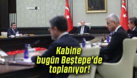 Kabine bugün Beştepe’de toplanıyor!