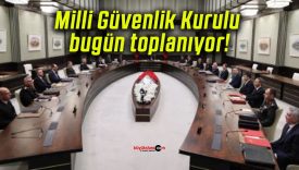 Milli Güvenlik Kurulu bugün toplanıyor!