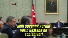 Milli Güvenlik Kurulu yarın Beştepe’de toplanıyor!