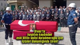 Sivas’ta hayatını kaybeden eski Bitlis Valisi Karaömeroğlu için İçişleri Bakanlığında tören!