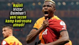 Napoli Victor Osimhen’i yeni sezon kamp kadrosuna almadı!