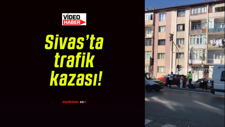 Sivas’ta trafik kazası!