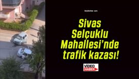 Sivas Selçuklu Mahallesi’nde trafik kazası!