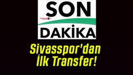 Sivasspor’dan İlk Transfer!