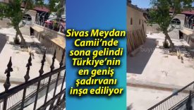 Sivas Meydan Camii’nde sona gelindi: Türkiye’nin en geniş şadırvanı inşa ediliyor